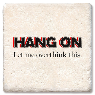 HANG ON... Let me over this this coaster  Tipsy Coasters & Gifts   