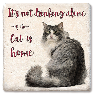 Drink coaster featuring a fluffy gray cat and burgundy script that reads It's not drinking alone if the cat is home