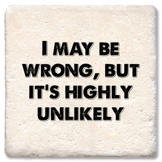 I May Be Wrong, but it's highly unlikely coaster  Tipsy Coasters & Gifts   