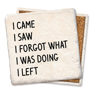 Two beige drink coasters with cork backs, featuring the humorous text I CAME I SAW I FORGOT WHAT I WAS DOING I LEFT.