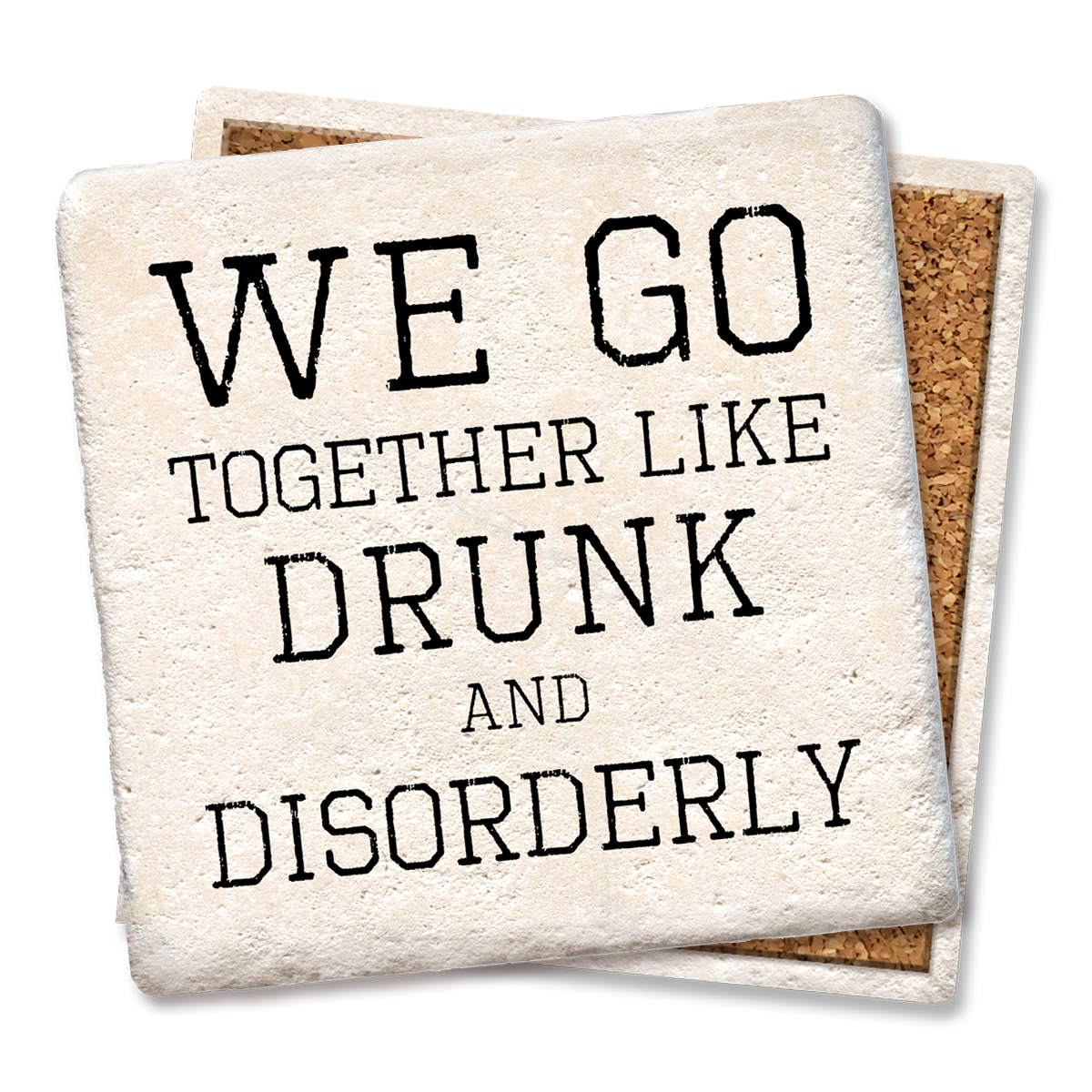 We Go Together Like Drunk & Disorderly Coaster  Tipsy Coasters & Gifts   