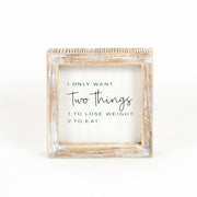 Wood Framed Sign "I Only Want Two Things" Adams Everyday Adams & Co.   